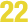 22